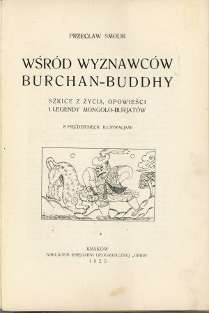 Smolik Przecław - Among the followers of Burchan-Buddha. Sketches from the life, stories and legends of the Mongol-Burjats. With 50 illustrations. Kraków 1925 Nakł. Księg. Geograficzna 