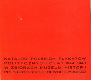 Catalog of Polish political posters from 1944-1948 in the collection of the Museum of the History of the Polish Revolutionary Movement. Warsaw 1972 Museum of the History of the Polish Revolutionary Movement.
