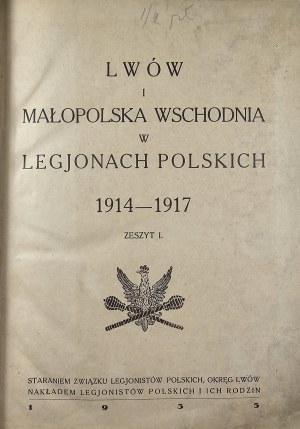 Lviv and Eastern Lesser Poland in the Polish Legions 1914-1917. z. 1. Through the efforts of the Union of Polish Legionaries, Lviv District. Nakł. Polish Legionaries and their families.