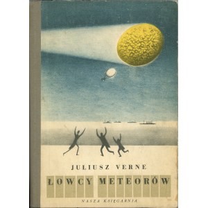 Verne Juliusz - Łowcy meteorów. Warszawa 1957 Nasza Księgarnia. Ilustrował Daniel Mróz.