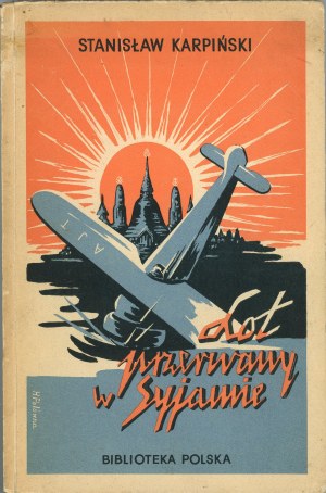 Karpinski Stanisław - Prerušenie letu v Siame. So 44 hĺbkotlačovými ilustráciami. Varšava 1939 Instytut Wyd. 