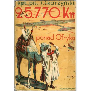 Skarżyński Stanisław - 25,770 km. ponad Afryką. Varsavia 1931 Nakł. Areoklub della Repubblica di Polonia.