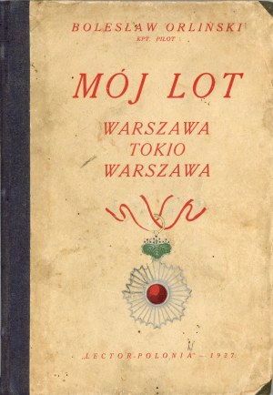 Orlinski Boleslaw - My flight Warsaw-Tokyo-Warsaw. Warsaw 1927 Publisher 