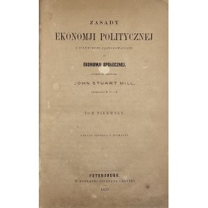 Mill Stuart John - Zasady ekonomji politycznej z niektóremi zastosowaniami ekonomji społecznej [...] T. 1. Petersburg 1859 W Druk. Józafata Ohryzki.