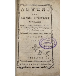 Lisikiewicz [Franciszek] Józef - Adwent Czyli Kazania Adwentowe Wydane. Przez ... Kanonika Kaznodzieię Kollegiaty Sandomirskiey. Roku Pańskiego 1796. Za pozwoleniem Zwierzchności do Druku Podane. Tom II. Lublin [1796] W Druk. J.K. Mci XX Trynitarzów.
