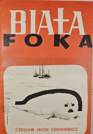 Centkiewicz Czeslaw J[acek] - Biała foka. Warsaw 1938 Tow. wyd. 
