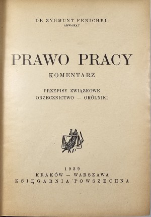 Fenichel Zygmunt - Droit du travail. Commentaire. Réglementation syndicale. Orzecznictwo-okólniki. Kraków-Warszawa 1939 Księg. Powszechna.