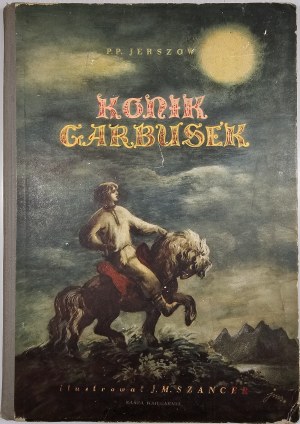 Yershov Pavel - Hunchback Horse. Translated by Igor Sikiritsky. Illustrated by Jan Marcin Szancer. Warsaw 1956 Nasza Księgarnia.