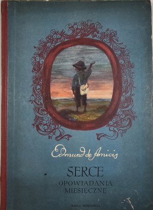 Amicis Edmund de - The Heart. Stories of the month. Translated by Maria Konopnicka. Warsaw 1956 Nasza Księgarnia. Edition I.