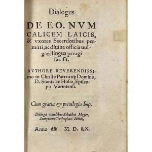 Hosius [Hosius] Stanislaus - Dialogus De Eo. Nvm Calicem Laicis, &amp; vxores Sacerdotibus permitti, ac diuina officia uulgari lingua peragi fas sit. Avthore reverendissimo in Christo Patre atq(ue) Domino, D.Stanislao Hosio, Episcopo Varmiensi. Dilingae 1