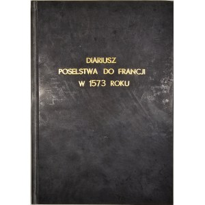 Przyboś Adam, Żelewski Roman - Diariusz poselstwa polskiego do Francji po Henryka Walezego w 1573 roku. Vypracováno. ... Wrocław 1963 Ossol.