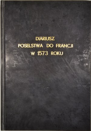 Przyboś Adam, Żelewski Roman - Diariusz poselstwa polskiego do Francji po Henryka Walezego w 1573 roku. Elaborated. ... Wrocław 1963 Ossol.