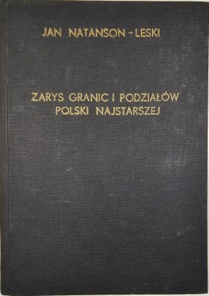 Natanson - Leski Jan - Zarys granic i podziałów Polski najstarszej. Wrocław 1953 Nakł. Wrocławskie Towarzystwo Naukowego.