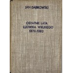 Dąbrowski Jan - Ostatnie lata Ludwika Wielkiego 1370-1382. Kraków 1913 AU. Nakł. N. Bucewicz.
