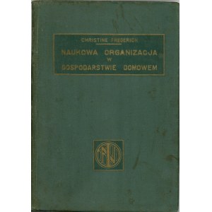 Frederick Christine - Naukowa organizacja w gospodarstwie domowem (The New Housekeeping). Warszawa 1926 Nakł. Instytutu Naukowej Organizacji.