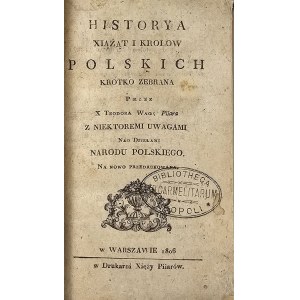 Waga Teodor - Historya xiążąt i krolow polskich krótko zebrana przez ... . Z niektóremi uwagami nad dziełami [!] narodu polskiego na nowo przedrukowana. Warszawa 1806 W Drukarni Xięży Piiarów.