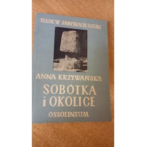 Sobótka i okolice Śląsk w zabytkach sztuki Krzywańska /m.
