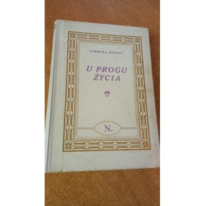 U progu życia powieść dla dorastających panienek Ludwika Alcott 1928 r. /m.