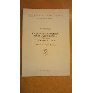 Princezna Žofie Brunšvická Jagellonská ( 1522-1575 ) a její knihovna Jan Pirozynski /m.
