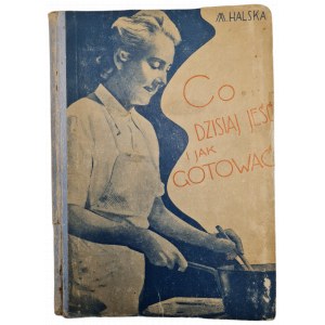 M. HALSKA - WHAT TO EAT TODAY AND HOW TO COOK, 1942 edition