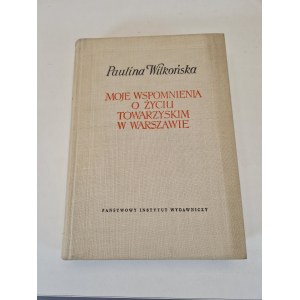 Paulina Wilkońska, My Memories of Social Life in Warsaw, Warsaw, 1959, State Publishing Institute (PIW)