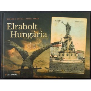Balázs D. Attila - Pataki Tamás - Elrabolt Hungária. Magyar Patrióták Közössége. 108 oldal, 2021. Dedikált...