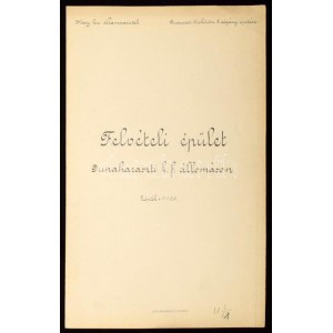 cca 1910 M. Kir. Államvasutak - Felvételi épület Dunaharaszti k. f. állomáson, mérték 1:100...