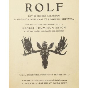 Ernest Thompson Seton: Rolf. Egy cserkész kalandjai a magános indiánnal és a skokum kutyával. Bp., Franklin...
