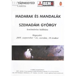 Madarak és Mandalák, Szemadám György festőművész kiállítása a Várnegyed Galériában, 2005, plakát, papír, jelzés nélkül...