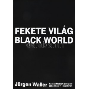 2001 Jürgen Waller: Fekete világ kiállítási plakát, Kassák Múzeum, 2001. október 14 - december 31., feltekerve...