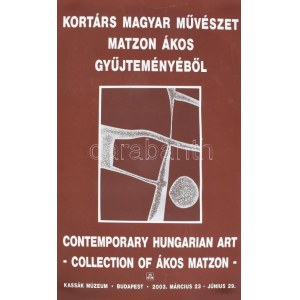 Kortárs magyar művészet Matzon Ákos gyűjteményéből kiállítási plakát, Kassák Múzeum, 2003. március 23- június 29...