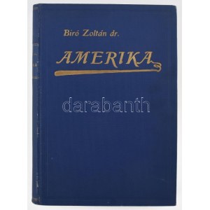 Biró Zoltán: Amerika. Magyarok a modern csodák világában. Hegedűs Loránt előszavával. Bp.,[1930.],Hungária, 292 p. II...