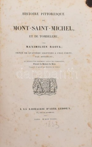 Maximilian Raoul: Histoire pittoresque du Mont-Saint-Michel, et de tombelene. Ornée de quatorze gravures a l'eau-forte...