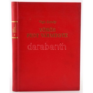 Vigh Károly: Vörös Pest vármegye. Bp., 1979. Kiadói egészvászon kötés, kissé kopottas állapotban...