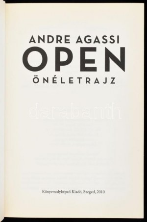 André Agassi: Open - Önéletrajz. Bp., 2010, Könyvmolyképző. Első kiadás. Kiadói kartonált papírkötés...