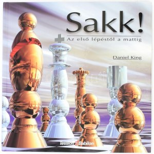 Daniel King: Sakk! Az első lépéstől a mattig. Ford.: Forintos Éva és Forintos Győző. Bp., 2000., Tessloff - Babilon...