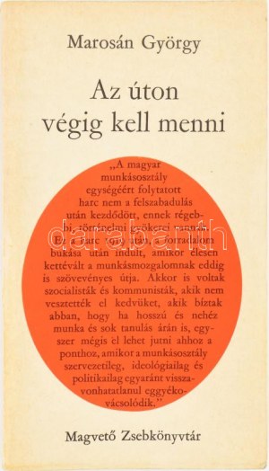 Marosán György: Az úton végig kell menni. A szerző, Marosán György (1908-1992) által DEDIKÁLT példány! Bp., 1973...