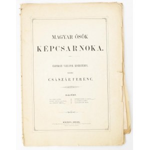 Császár Ferencz. Magyar ösök képcsarnoka. Életirati vázlatok kiséretében. II.-ik füz. Pest, 1856. Ny. Beimel J...