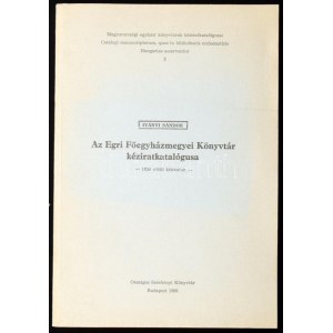 Iványi Sándor: Az Egri Főegyházmegyei Könyvtár kéziratkatalógusa - 1850 előtti kéziratok. Bp., 1986, OSZK...