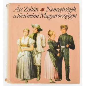 Ács Zoltán: Nemzetiségek a történelmi Magyarországon. Bp, 1984, Kossuth. Első kiadás. Kiadói kartonált papírkötés...