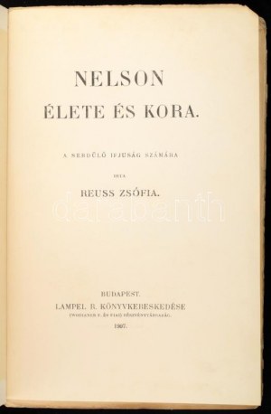 Reuss Zsófia: Nelson élete és kora. Bp., 1907, Lampel R. Kiadói papírkötés, szakadozot, foltos borítóval...