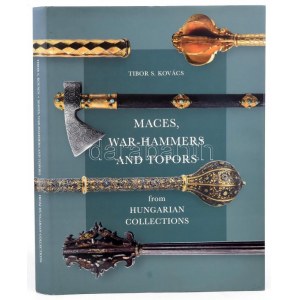 Tibor S. Kovács: Maces, war-hammers and topors from hungarian collections. Bp., 2016, Magyar Nemzeti Múzeum ...
