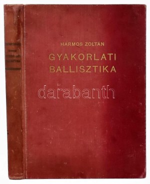 Nemes Hihalmi Harmos Zoltán: Gyakorlati ballisztika. Bp., 1941, Szerző. Kiadói egészvászon kötés, kopottas állapotban...