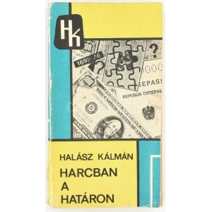 Halász Kálmán: Harcban a határon. 1980, BM Határőrség, kopott papírkötés, a szerző által DEDIKÁLT...