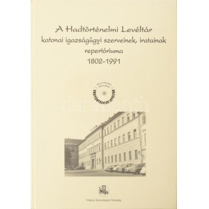 A Hadtörténelmi Levéltár katonaigazságügyi szerveinek, iratainak repertóriuma 1802-1991. Bp., é.n...