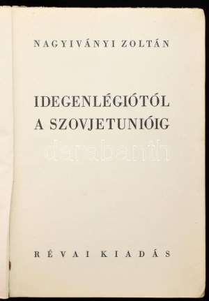 Nagyiványi Zoltán: Idegenlégiótól a Szovjetunióig. Bp.,1934, Révai, 388+4 p. Első kiadás. Kiadói illusztrált papírkötés...