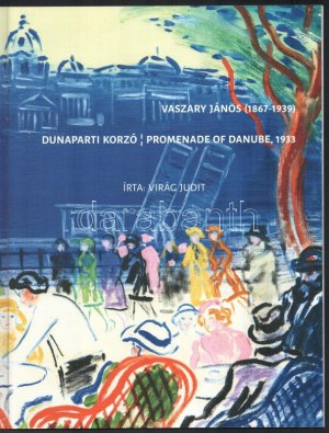 Virág Judit: Vaszary János - Dunaparti korzó. Promenade of Danube, 1933. Bp., 2019, Virág Judit Galéria. 28p...