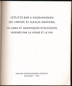 Szőlő és bor a kisgrafikákon. (Ex librisek és alkalmi grafikák). Szerk.: Semsey Andor. Bp., 1972...