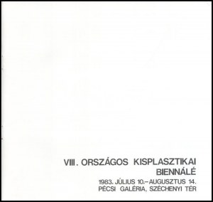 VIII. Országos Kisplasztikai Biennálé. Pécs, 1983. Borító- és plakátterv. Gellér B. István. Pécs, 1983...