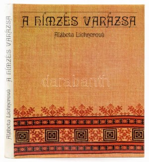 Alzbeta Lichnerová A hímzés varázsa - Praktikus kézikönyvek könyvtára Bratislava 1980. 167p. Kiadói egészvászon kötés...